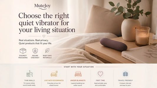 MuteJoy guide to choosing a quiet vibrator for different living situations including thin walls, roommates, under blankets, first time and travel friendly use